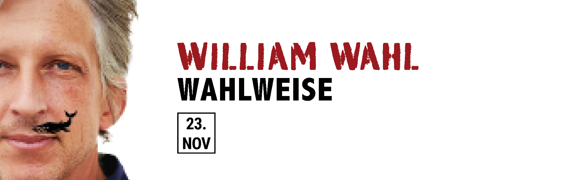 23.11.2025 19.00 William Wahl - wahlweise